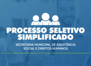 Inscrições abertas para Processo Seletivo Simplificado da Secretaria de Assistência Social