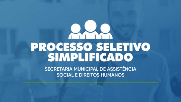 Inscrições abertas para Processo Seletivo Simplificado da Secretaria de Assistência Social